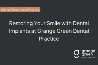 Dental Implants at Grange Green Dental Practice