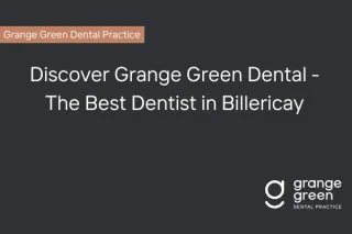 Best Dentist in Billericay – Grange Green Dental