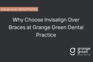 Invisalign vs. Braces | Grange Green Dental Dental