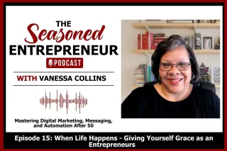 Episode 15: When Life Happens - Giving Yourself Grace as an Entrepreneur