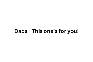 Dads - This one's for you!