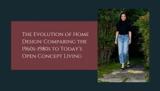 The Evolution of Home Design: Comparing the 1960s-1980s to Today’s Open Concept Living