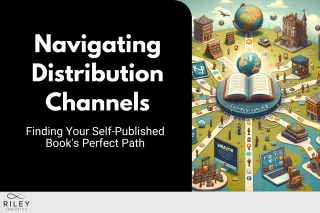 Navigating Distribution Channels: Finding Your Self-Published Book's Perfect Path