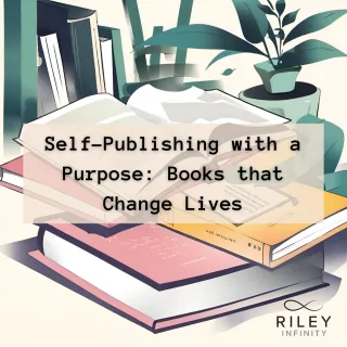 Self-Publishing with a Purpose: Books that Change Lives