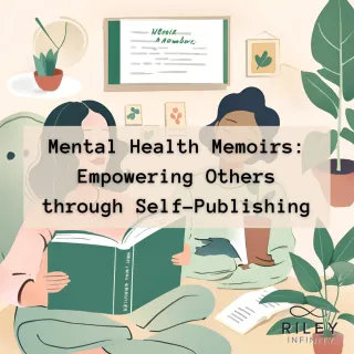 Mental Health Memoirs: Empowering Others through Self-Publishing