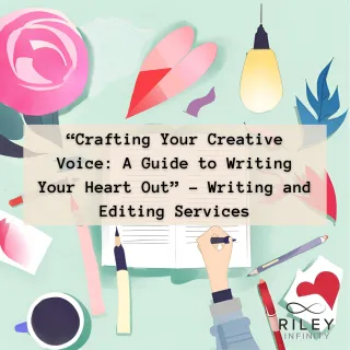 “Crafting Your Creative Voice: A Guide to Writing Your Heart Out” - Writing and Editing Services