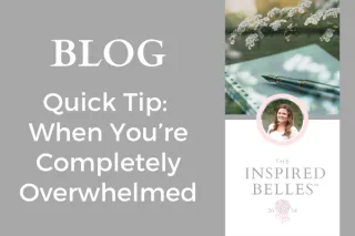 Quick Tip: What You Can Do When You’re Completely Overwhelmed