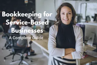 Bookkeeping for Service-Based Businesses: A Complete Guid