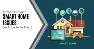 10 Most Common Smart Home Issues and How to Fix Them