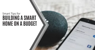 Smart Tips for Building a Smart Home on a Budget