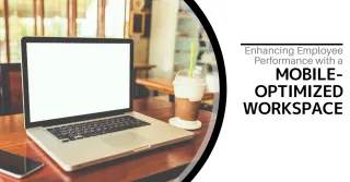 Enhancing Employee Performance with a Mobile-Optimized Workspace