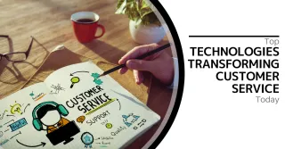 Top Technologies Transforming Customer Service Today