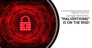 Watch Out for Google Searches - "Malvertising" Is on the Rise!