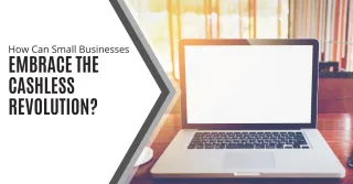 How Can Small Businesses Embrace the Cashless Revolution?