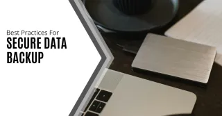 Best Practices for  Secure Data Backup