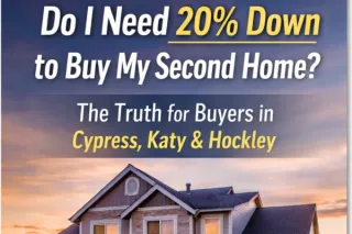 Do I Need 20% Down to Buy My Second Home in Cypress, Katy, or Hockley?