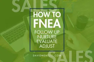 Sales Tips: How to FNEA (Follow up, Nurture, Evaluate, and Adjust)