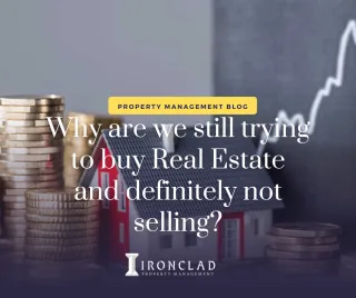 Why are we still trying to buy Real Estate and definitely not selling?