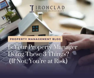 Is Your Property Manager Doing These 3 Things? (If Not, You’re at Risk)