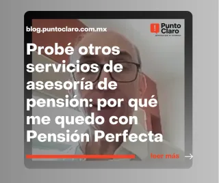 Probé otros servicios de asesoría de pensión: por qué me quedo con Pensión Perfecta