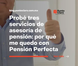 Probé tres servicios de asesoría de pensión: por qué me quedo con Pensión Perfecta
