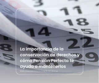 La importancia de la conservación de derechos y cómo Pensión Perfecta te ayuda a mantenerlos