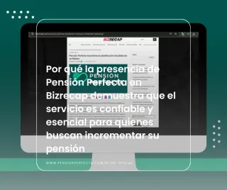 Por qué la presencia de Pensión Perfecta en Bizrecap demuestra que el servicio es confiable y esencial para quienes buscan incrementar su pensión