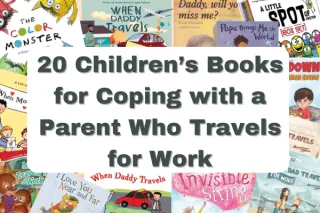 20 Children's Books for Coping with a Parent Who Travels for Work