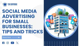 Social Media Advertising for Small Businesses: Tips and Tricks - The Centiverse