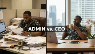 Admin vs. CEO: How to Fire Yourself From The Grunt Work