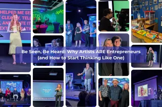 Be Seen, Be Heard: Why Artists ARE Entrepreneurs (and How to Start Thinking Like One)