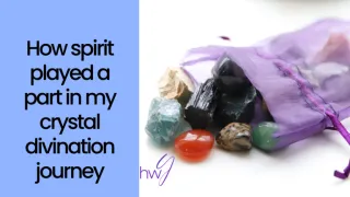 How Spirit Played a Part in my Crystal Divination Journey