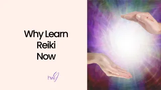 Why Learn Reiki Now
