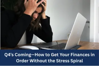 Q4’s Coming—How to Get Your Finances in Order Without the Stress Spiral