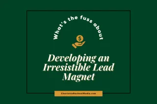 Developing an Irresistible Lead Magnet