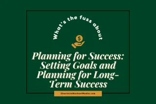 Planning for Success: Setting Goals and Planning for Long-Term Success