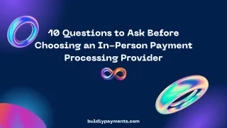10 Questions to Ask Before Choosing an In-Person Payment Processing Provider