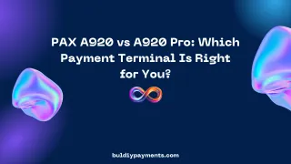 Pax A920 vs Pax A920 Pro: Which Payment Terminal is Right for You
