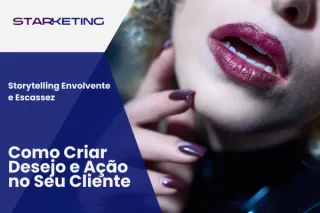 Storytelling Envolvente e Escassez: Como Criar Desejo e Ação no Seu Cliente