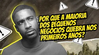 Por que a maioria dos pequenos negócios quebra nos primeiros anos?