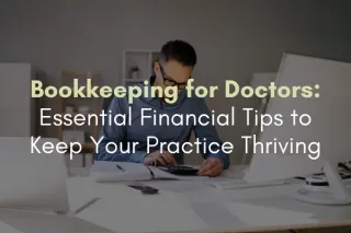 Bookkeeping for Doctors: Essential Financial Tips to Keep Your Practice Thriving