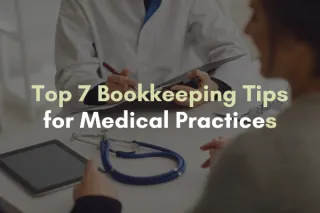 Top 7 Bookkeeping Tips for Medical Practices