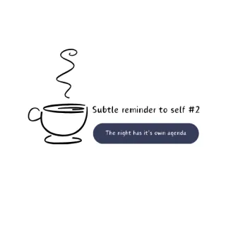 Subtle reminder to self #2