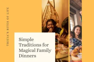 Creating Mealtime Traditions: Real Connection and Lasting Memories for Your Family