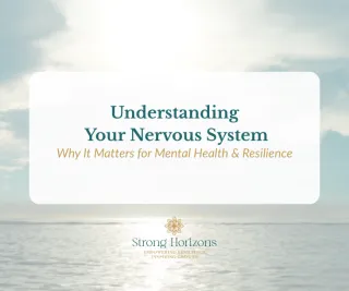 Understanding Your Nervous System: Why It Matters for Mental Health & Resilience