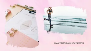 Stop Trying And Start Doing