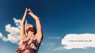 5 tips to boost your life