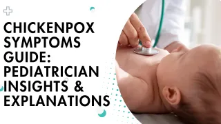 Chickenpox Symptoms Guide: Pediatrician Insights & Explanations