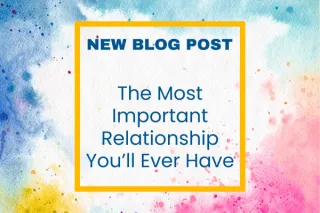 The Most Important Relationship You'll Ever Have
