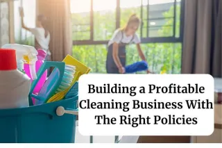 Building a Profitable Cleaning Business with the Right Policies